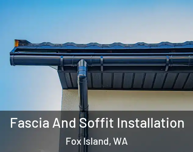  Fascia And Soffit Installation Fox Island, WA