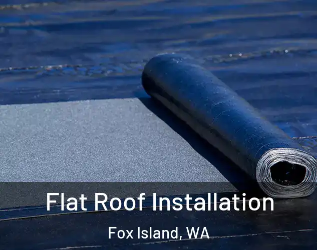  Flat Roof Installation Fox Island, WA