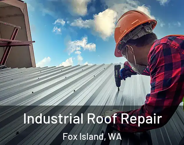  Industrial Roof Repair Fox Island, WA
