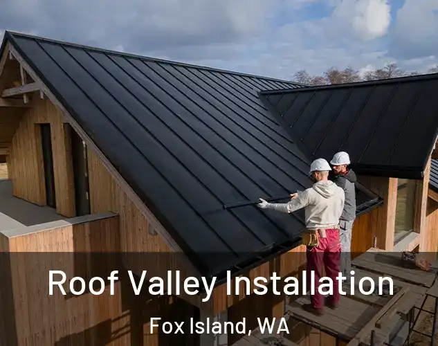  Roof Valley Installation Fox Island, WA