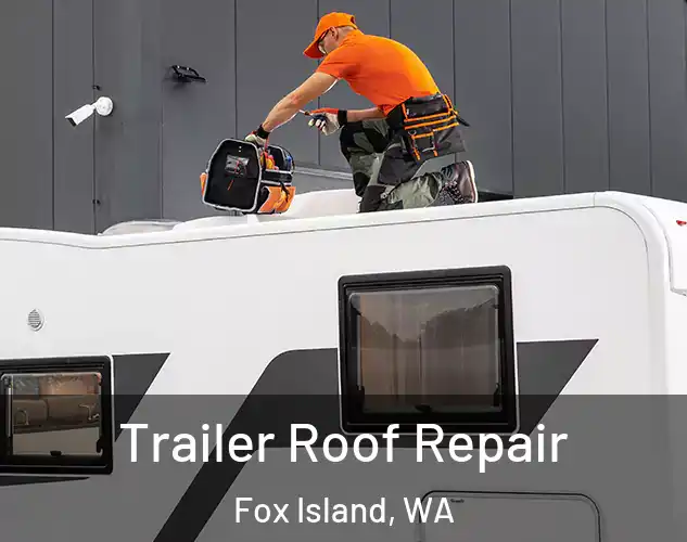  Trailer Roof Repair Fox Island, WA